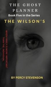 The Ghost Planner ... Book Five ... The Wilson's