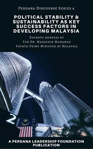 Political Stability &amp; Sustainability as Key Success Factors in Developing Malaysia: Perdana Discourse Series 4