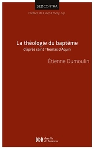 Père Etienne Dumoulin - La théologie du baptême d'après saint Thomas d'Aquin.