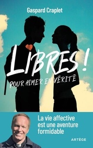 Téléchargement ebook kostenlos pdf Libres ! Pour aimer en vérité - La vie affective est une aventure formidable in French par