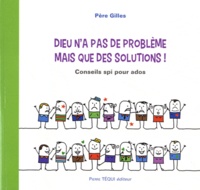  Père Gilles - Dieu n'a pas de problème mais que des solutions ! - Conseils spi pour ados.