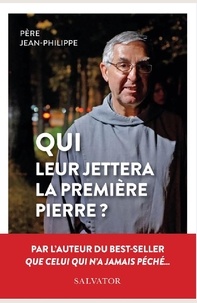  Père Jean-Philippe - Qui leur jettera la première pierre ?.