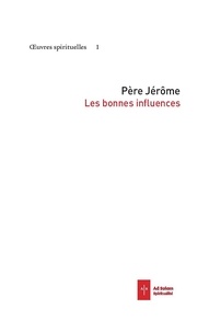  Père Jérôme - Oeuvres spirituelles - Tome 1, Les bonnes influences.