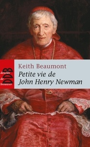 Père Keith Beaumont - Petite vie de John Henry Newman.