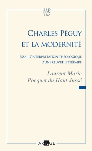 Charles Péguy et la modernité. Essai d'interprétation théologique d'une oeuvre littéraire