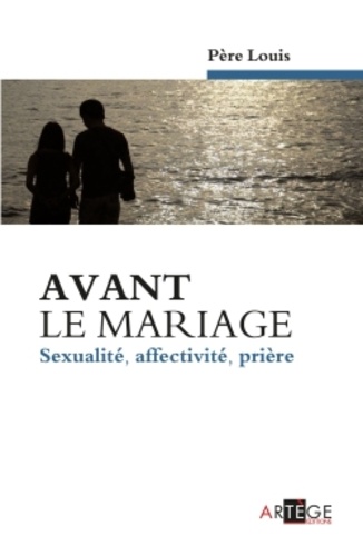 Avant le mariage. Sexualité, affectivité, prière