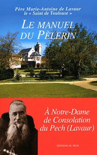  Père Marie-Antoine de Lavaur - Le manuel du Pèlerin - A Notre-Dame de consolation au Pech (Lavaur).