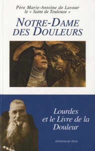  Père Marie-Antoine de Lavaur - Notre-Dame des Douleurs - Lourdes et le livre de la douleur.