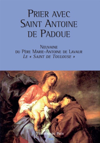  Père Marie-Antoine de Lavaur - Prier avec saint Antoine de Padoue.