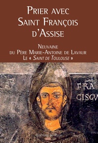  Père Marie-Antoine de Lavaur - Prier avec Saint François d'Assise - Neuvaine.