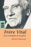 Père Michel Niaussat - Frère Vital ou le triomphe de la grâce - Suivi de Autobiographie originale de Dom Vital Lehodey.