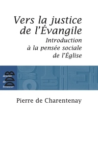 Père Pierre de Charentenay - Vers la justice de l'Evangile - Introduction à la pensée sociale de l'Eglise catholique.