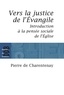 Père Pierre de Charentenay - Vers la justice de l'Evangile - Introduction à la pensée sociale de l'Eglise catholique.