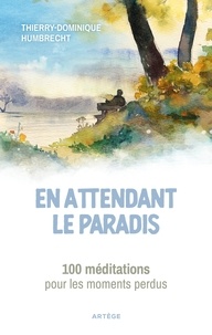 Père Thierry-Dominique Humbrecht - En attendant le paradis - 100 méditations pour les moments perdus.