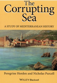 Peregrine Horden - The Corrupting Sea - A Study of Mediterranean History.