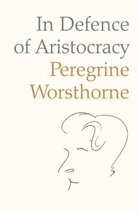 Peregrine Worsthorne - In Defence of Aristocracy.