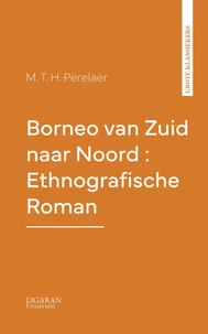 Borneo van Zuid naar Noord : Ethnografische Roman