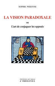 La vision paradoxale ou L'art de concilier les opposés