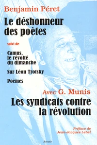 Les syndicats contre la révolution ; Le déshonneur des poètes suivi de Camus, le révolté du dimanche ; Sur Léon Trotsky ; Poèmes
