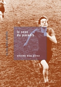 Perez alfredo Diaz - Le sexe du paradis - Six very short novellas.