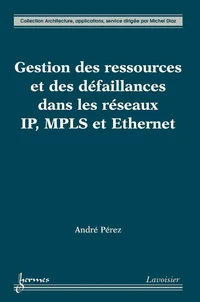Gestion des ressources et des défaillances dans les réseaux IP, MPLS et Ethernet