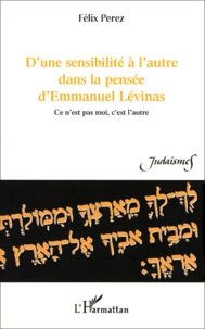 D'Une Sensibilite A L'Autre Dans La Pensee D'Emmanuel Levinas. Ce N'Est Pas Moi, C'Est L'Autre