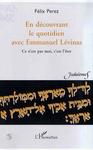 En découvrant le quotidien avec Emmanuel Lévinas. Ce n'est pas moi, c'est l'être