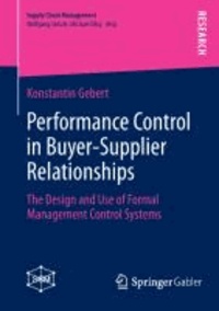 Performance Control in Buyer-Supplier Relationships - The Design and Use of Formal Management Control Systems.