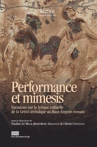 Meur-weissman nadine Le - Performance et mimesis - variations sur la lyrique cultuelle de la Grèce archaïque au Haut-Empire romain.