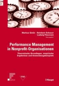 Performance Management in Nonprofit-Organisationen - Theoretische Grundlagen, empirische Ergebnisse und Anwendungsbeispiele.
