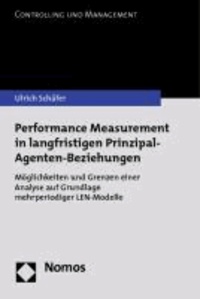 Performance Measurement in langfristigen Prinzipal-Agenten-Beziehungen - Möglichkeiten und Grenzen einer Analyse auf Grundlage mehrperiodiger LEN-Modelle.