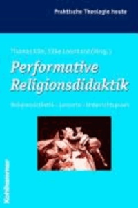 Performative Religionsdidaktik - Religionsästhetik - Lernorte - Unterrichtspraxis.