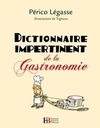 Périco Légasse - Dictionnaire impertinent de la gastronomie.
