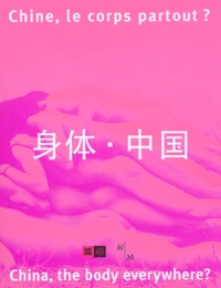 Chine, le corps partout ? : China, the body everywhere ?