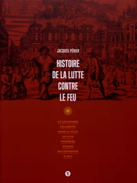 Histoire de la lutte contre le feu et les autres calamités dans la ville de Lyon