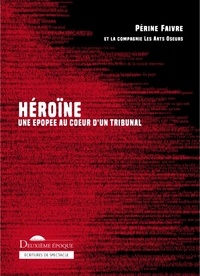 Périne Faivre - Héroïne - Une épopée au cœur d'un tribunal.