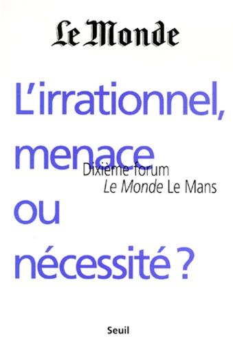 Périodique Le Monde - L'IRRATIONNEL, MENACE OU NECESSITE ? Dixième forum Le Monde Le Mans, octobre 1998.