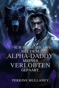 Ich habe mich mit dem Alpha-Daddy meines Verlobten gepaart.