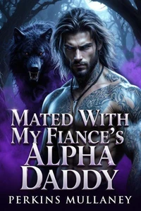 Mated With My Fiance’s Alpha Daddy