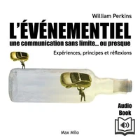 L'Evenementiel. Une Communication Sans Limites... Ou Presque, Experiences, Principes Et Reflexions