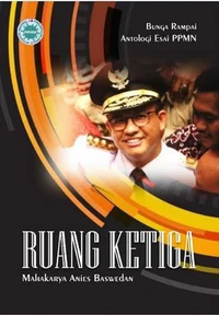Bunga Rampai Antologi Esai PPMN: Ruang Ketiga Mahakarya Anies Baswedan