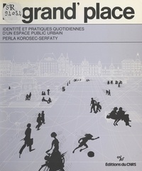 Perla Korosec-Serfaty et  Collectif - La Grand'place - Fonctions et pratiques quotidiennes de Stortorget à Malmö.