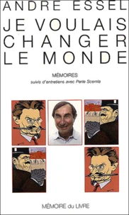 Je Voulais Changer Le Monde. Memoires Suivis D'Entretiens Avec Perle Scemla
