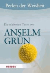 Perlen der Weisheit: Die schönsten Texte von Anselm Grün.
