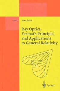 Ray Optics, Fermat's Principle, and Applications to General Relativity