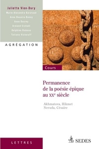 Juliette Vion-Dury - Permanence de la poésie épique au XXe siècle - Akhmatova, Hikmet, Neruda, Césaire.