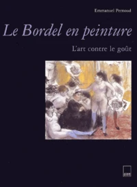 Le Bordel En Peinture. L'Art Contre Le Gout