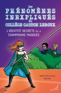  Perocheau et  Mandar - Les phénomènes inexpliqués du collège Gaston Leroux - Tome 2, L'identité secrète de la championne masquée.
