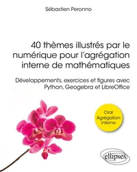 40 thèmes illustrés par le numérique pour l'agrégation interne de mathématiques