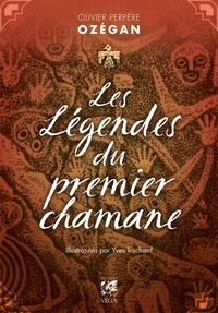 Perpère Ozégan Olivier et  Ozegan - Les légendes du premier chamane.